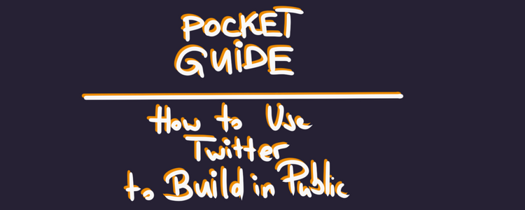 Pocket Guide: How to Use Twitter to Build in Public
